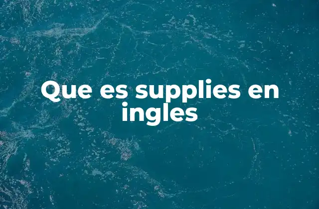 Que es Supplies en Ingles