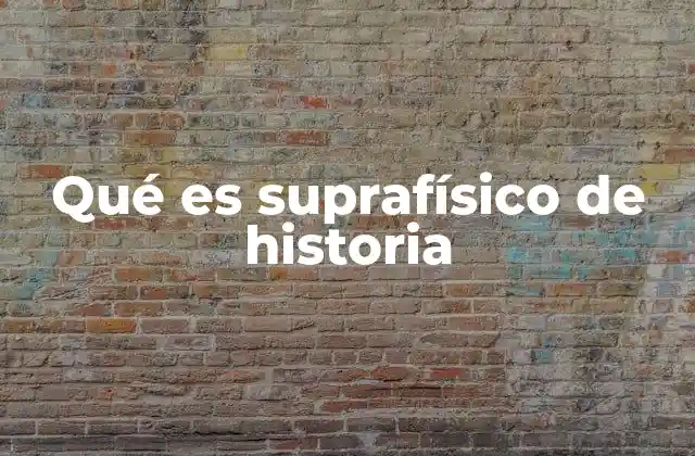 Qué es Suprafísico de Historia 2 El suprafísico en la narrativa histórica