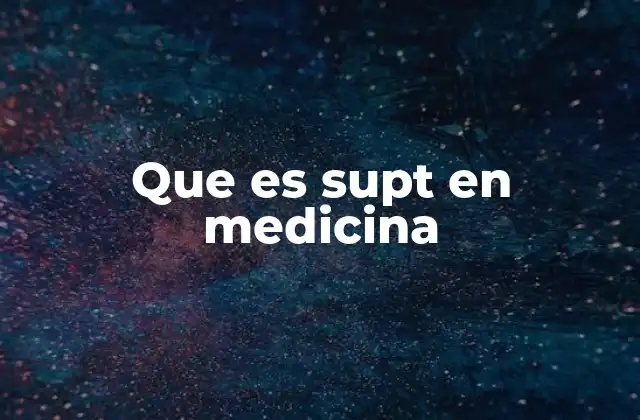 Que es Supt en Medicina