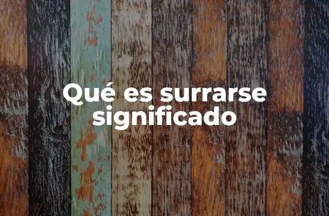 Qué es Surrarse Significado