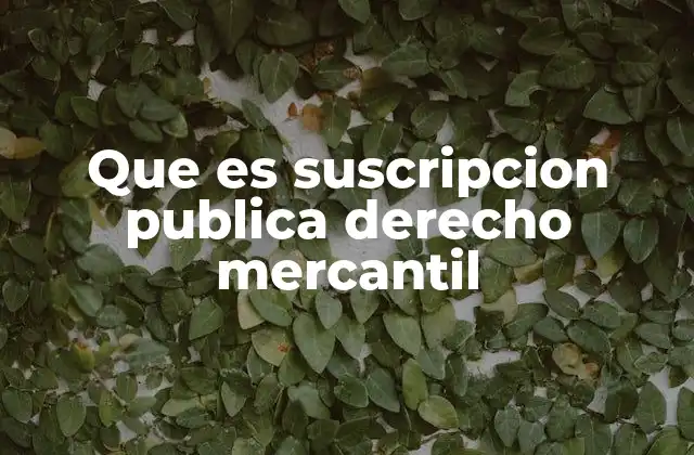 Que es Suscripcion Publica Derecho Mercantil