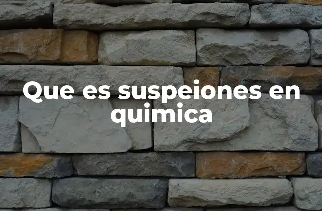 Que es Suspeiones en Quimica