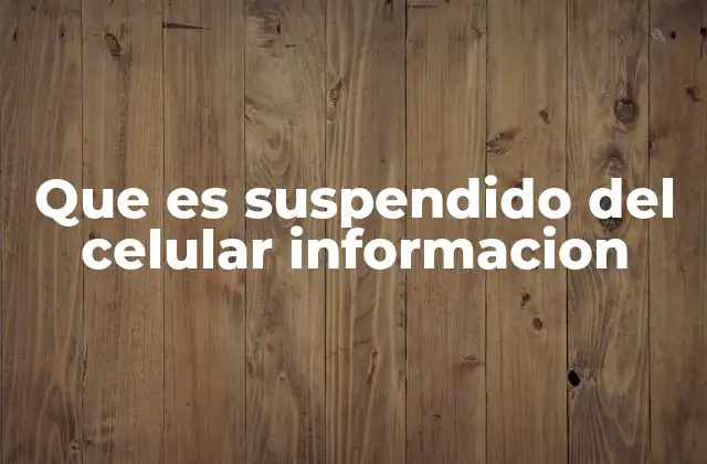 Que es Suspendido Del Celular Informacion