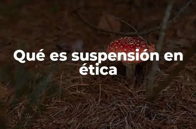 Qué es Suspensión en Ética