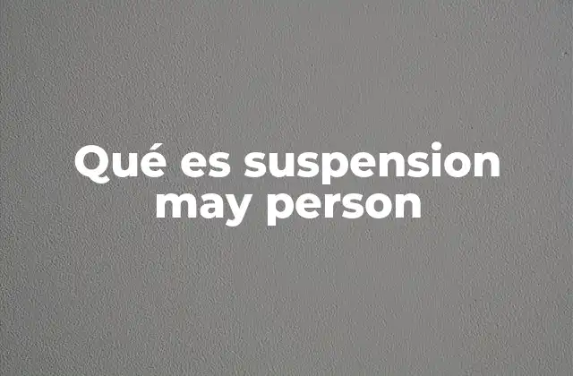 Qué es Suspension May Person 2 La suspensión en diferentes contextos legales