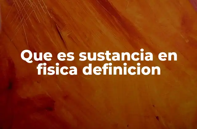 Que es Sustancia en Fisica Definicion 2 El rol de la sustancia en la física moderna