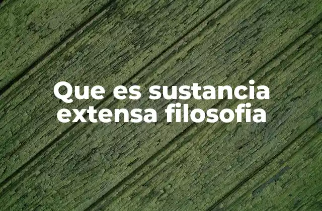 Que es Sustancia Extensa Filosofia