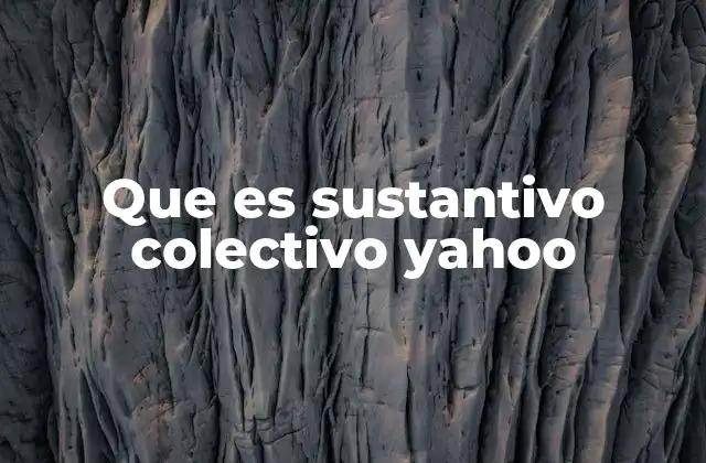 Que es Sustantivo Colectivo Yahoo
