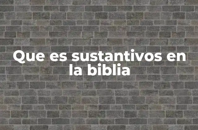 Que es Sustantivos en la Biblia