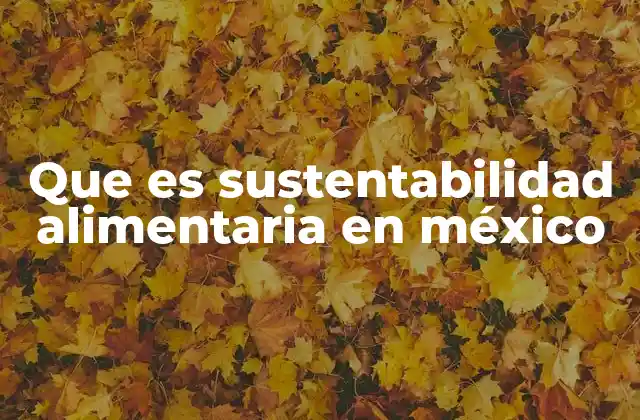 Que es Sustentabilidad Alimentaria en México