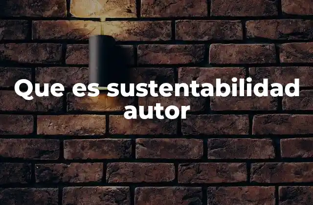 Que es Sustentabilidad Autor