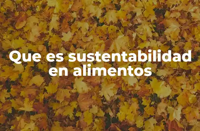 Que es Sustentabilidad en Alimentos