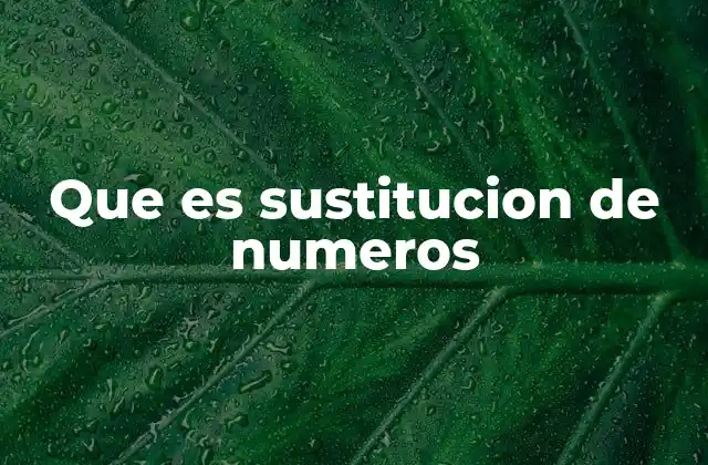 Que es Sustitucion de Numeros