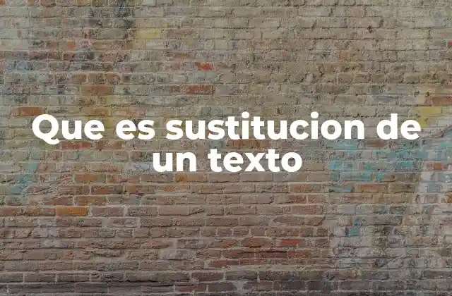 Que es Sustitucion de un Texto