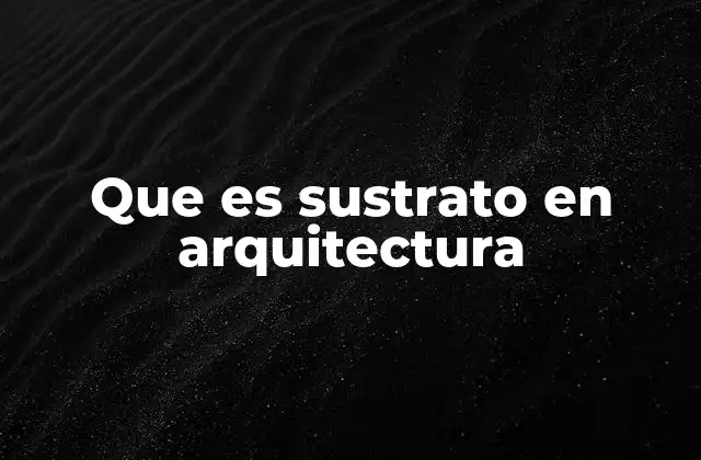 Que es Sustrato en Arquitectura