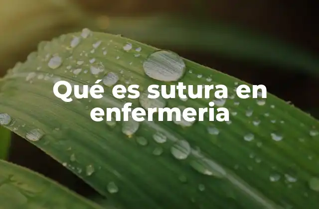 Qué es Sutura en Enfermeria
