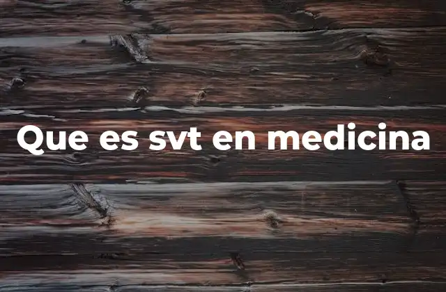 Que es Svt en Medicina
