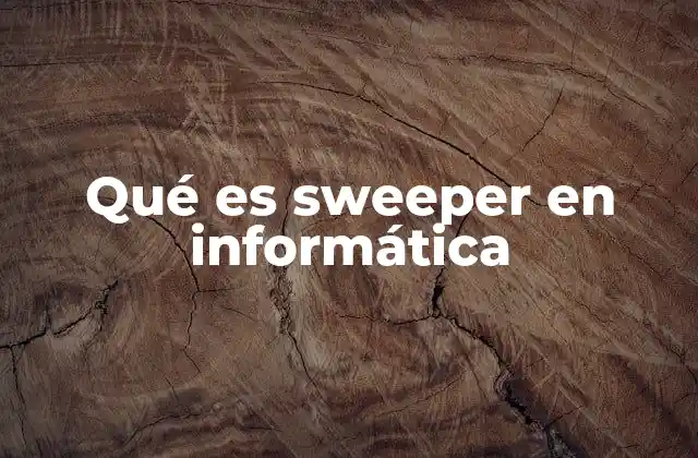 Qué es Sweeper en Informática