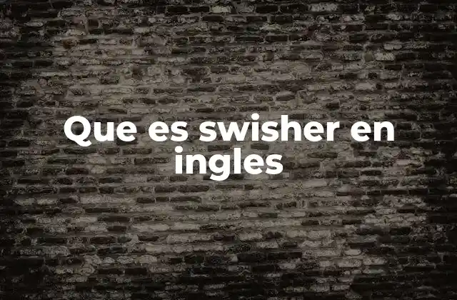Que es Swisher en Ingles 2 ¿Cómo se diferencia Swisher de otros productos de tabaco?