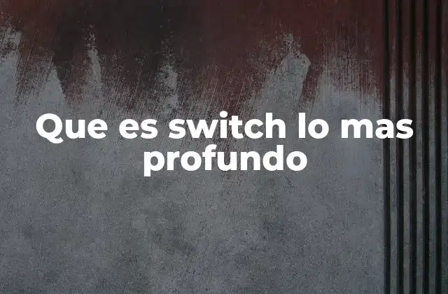 Que es Switch Lo mas Profundo
