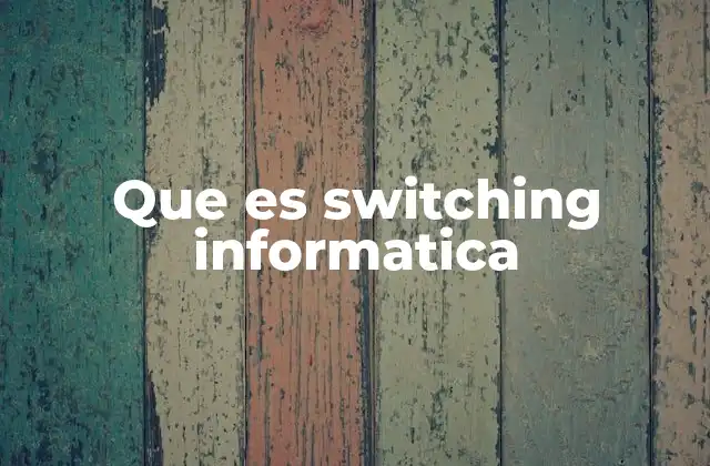 Que es Switching Informatica