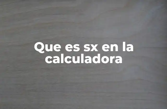 Que es Sx en la Calculadora