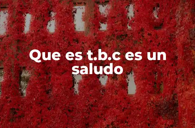 Que es T.b.c es un Saludo