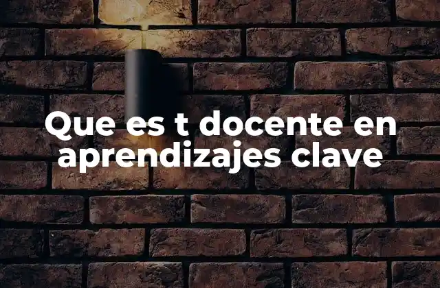 Que es T Docente en Aprendizajes Clave