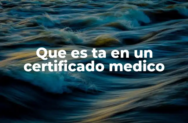 Que es Ta en un Certificado Medico