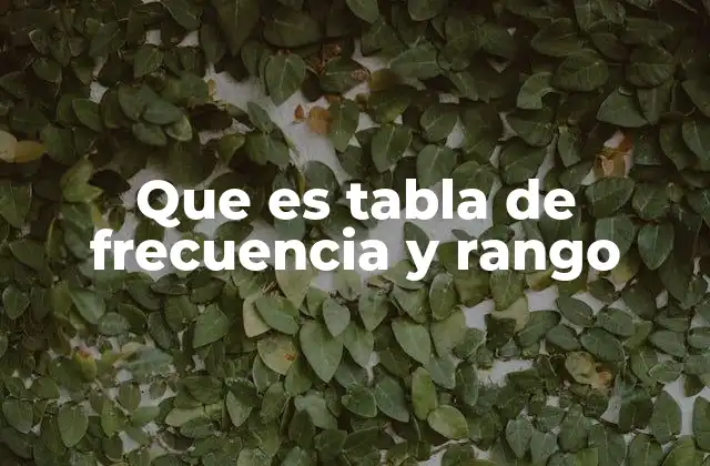 Que es Tabla de Frecuencia y Rango