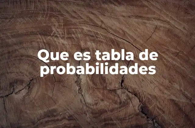 Cómo las tablas de probabilidades ayudan a tomar decisiones