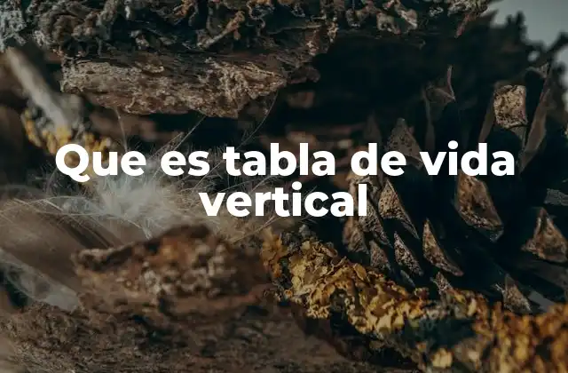 Que es Tabla de Vida Vertical