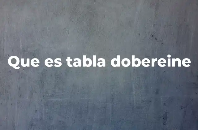Que es Tabla Dobereine