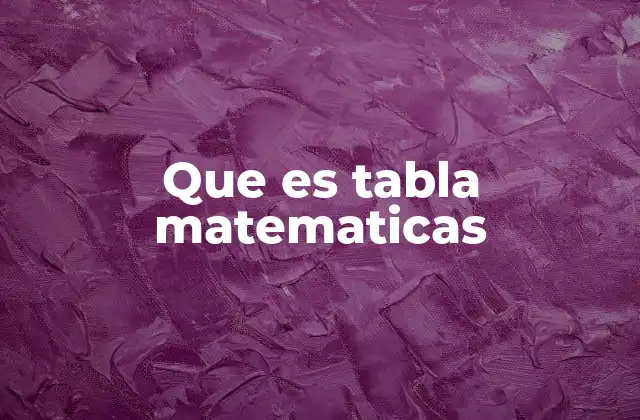 Que es Tabla Matematicas