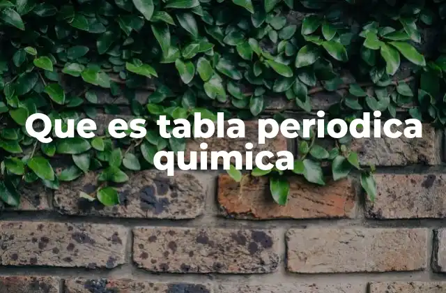 Que es Tabla Periodica Quimica