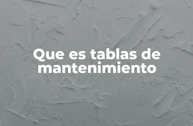 Que es Tablas de Mantenimiento