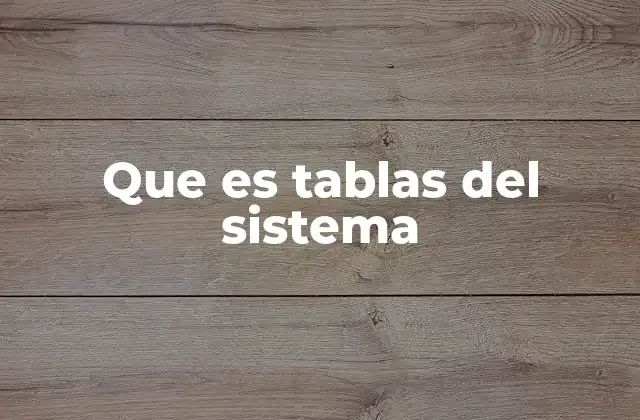 Que es Tablas Del Sistema