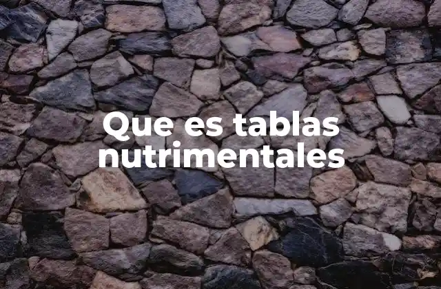 Que es Tablas Nutrimentales
