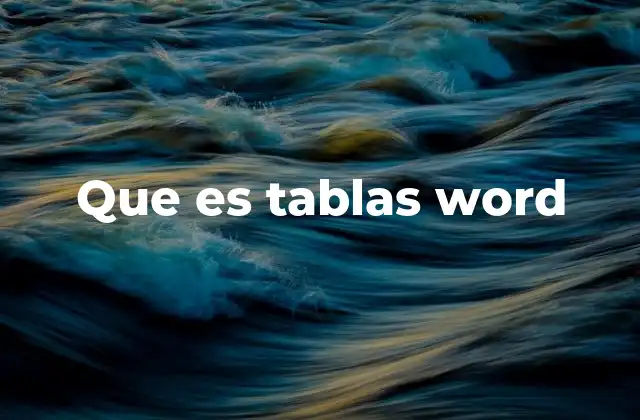 La importancia de las tablas en la organización de documentos