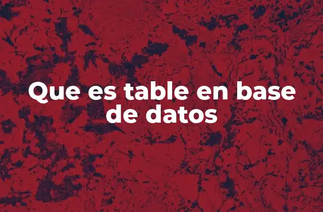 Que es Table en Base de Datos