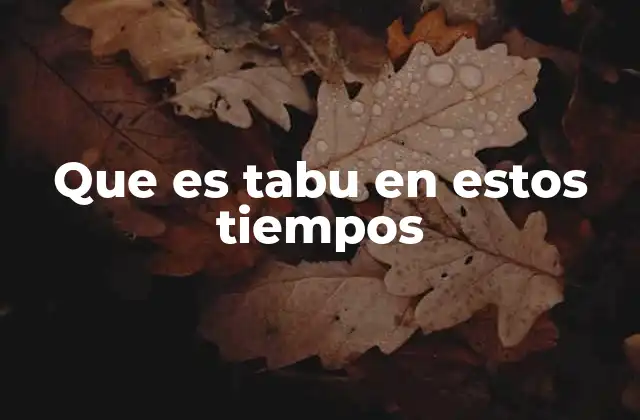 Que es Tabu en Estos Tiempos 2 Cómo la cultura y la educación moldean los tabúes actuales