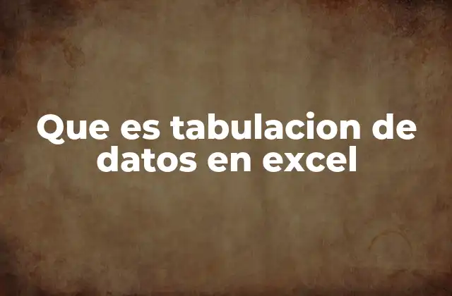 Que es Tabulacion de Datos en Excel