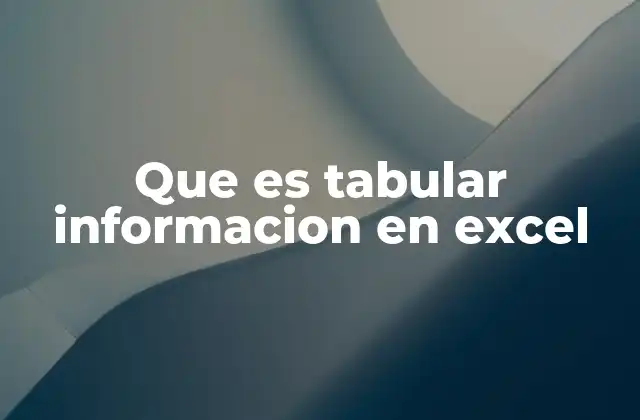 Que es Tabular Informacion en Excel