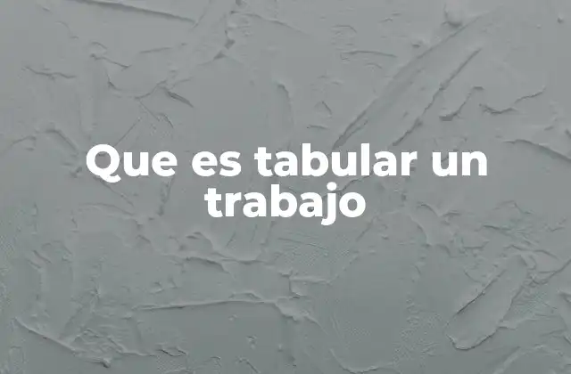 Que es Tabular un Trabajo