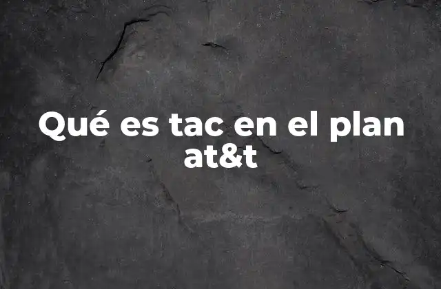 Qué es Tac en el Plan At&t