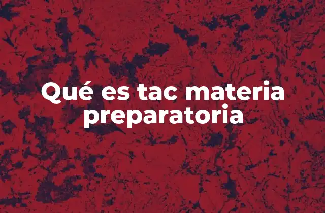 Qué es Tac Materia Preparatoria