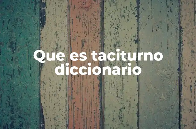 Que es Taciturno Diccionario 2 Comprender el carácter de una persona taciturna