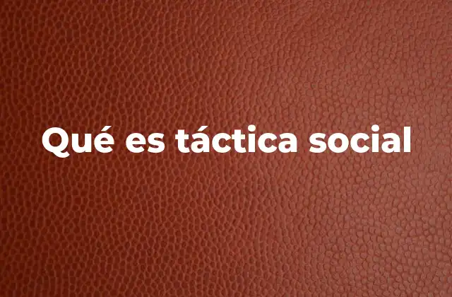 Las tácticas sociales en la vida cotidiana
