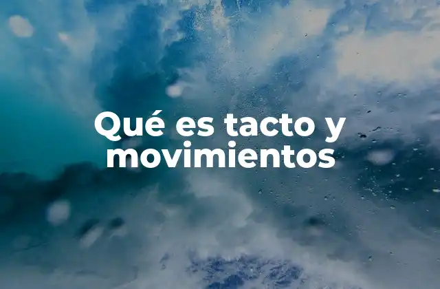Qué es Tacto y Movimientos