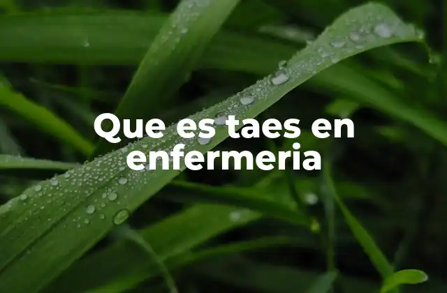 Que es Taes en Enfermeria
